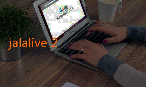 jalalive 2 apk-Jalive Mu: Menyelami Keindahan dan Makna di Balik Kehidupan